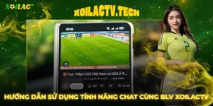 Hướng Dẫn Sử Dụng Tính Năng Chat Cùng BLV Tại XoilacTV
